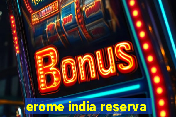 erome india reserva